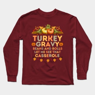 Turkey Gravy Beans and Rolls Let Me See that Casserole - Funny Turkey Day Quotes Gift Idea Long Sleeve T-Shirt